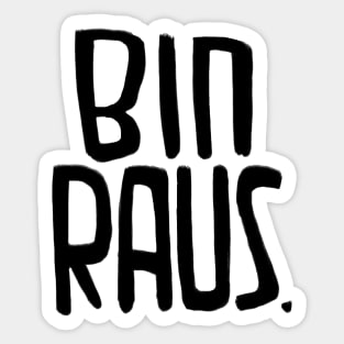 Bin Raus, da bin ich raus, ich bin raus, I'm Out, German Sticker